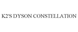 K2'S DYSON CONSTELLATION trademark