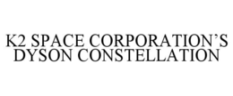 K2 SPACE CORPORATION’S DYSON CONSTELLATION trademark