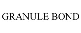 GRANULE BOND trademark