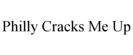 PHILLY CRACKS ME UP trademark