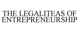 THE LEGALITEAS OF ENTREPRENEURSHIP trademark
