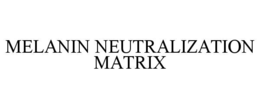 MELANIN NEUTRALIZATION MATRIX trademark
