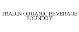 TRADIN ORGANIC BEVERAGE FOUNDRY trademark