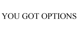 YOU GOT OPTIONS trademark