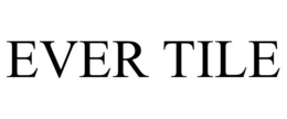 EVER TILE trademark