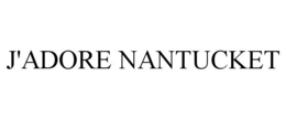 J'ADORE NANTUCKET trademark