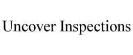 UNCOVER INSPECTIONS trademark