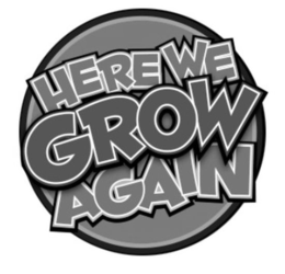 HERE WE GROW AGAIN trademark