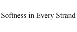 SOFTNESS IN EVERY STRAND trademark