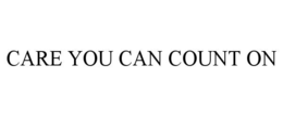 CARE YOU CAN COUNT ON trademark