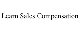 LEARN SALES COMPENSATION trademark