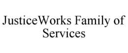 JUSTICEWORKS FAMILY OF SERVICES trademark