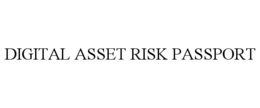 DIGITAL ASSET RISK PASSPORT trademark