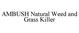AMBUSH NATURAL WEED AND GRASS KILLER trademark