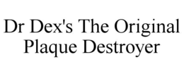 DR DEX'S THE ORIGINAL PLAQUE DESTROYER trademark