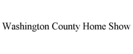 WASHINGTON COUNTY HOME SHOW trademark