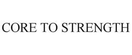 CORE TO STRENGTH trademark