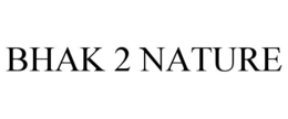 BHAK 2 NATURE trademark