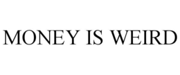 MONEY IS WEIRD trademark