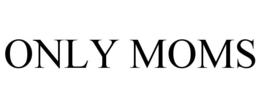 ONLY MOMS trademark