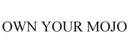 OWN YOUR MOJO trademark