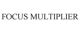FOCUS MULTIPLIER trademark