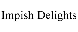 IMPISH DELIGHTS trademark