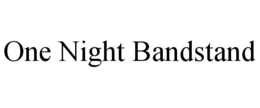 ONE NIGHT BANDSTAND trademark