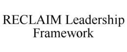 RECLAIM LEADERSHIP FRAMEWORK trademark