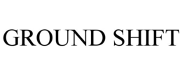 GROUND SHIFT trademark