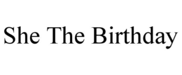 SHE THE BIRTHDAY trademark