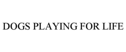 DOGS PLAYING FOR LIFE trademark