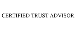 CERTIFIED TRUST ADVISOR trademark