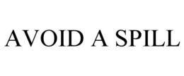 AVOID A SPILL trademark