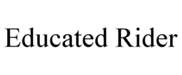 EDUCATED RIDER trademark