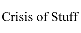 CRISIS OF STUFF trademark