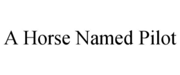 A HORSE NAMED PILOT trademark