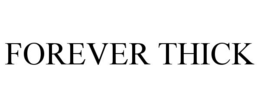 FOREVER THICK trademark