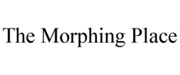 THE MORPHING PLACE trademark