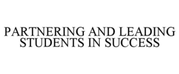 PARTNERING AND LEADING STUDENTS IN SUCCESS trademark