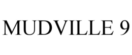 MUDVILLE 9 trademark