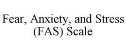 FEAR, ANXIETY, AND STRESS (FAS) SCALE trademark