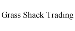 GRASS SHACK TRADING trademark