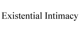 EXISTENTIAL INTIMACY trademark
