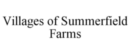 VILLAGES OF SUMMERFIELD FARMS trademark