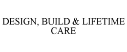 DESIGN, BUILD & LIFETIME CARE trademark
