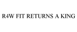 R4W FIT RETURNS A KING trademark