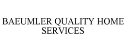 BAEUMLER QUALITY HOME SERVICES trademark