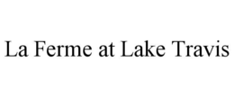 LA FERME AT LAKE TRAVIS trademark