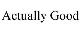 ACTUALLY GOOD trademark
